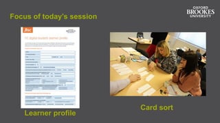Focus of today’s session
Learner profile
Card sort
 
