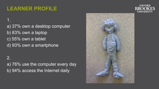 LEARNER PROFILE
1.
a) 37% own a desktop computer
b) 83% own a laptop
c) 55% own a tablet
d) 93% own a smartphone
2.
a) 76% use the computer every day
b) 94% access the Internet daily
 
