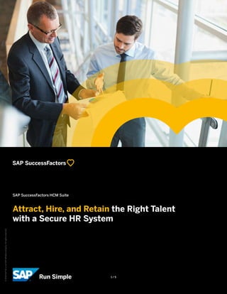 SAP SuccessFactors HCM Suite
Attract, Hire, and Retain the Right Talent
with a Secure HR System
©2018SAPSEoranSAPaffiliatecompany.Allrightsreserved.
1 / 5
 