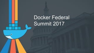 Docker Federal
Summit 2017
 