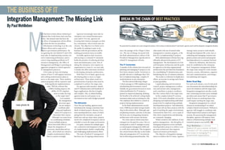 THE BUSINESS OF IT
Integration Management: The Missing Link                                                                                                               BREAK IN THE CHAIN OF BEST PRACTICES
By Paul Wohlleben                                                                                                                                                                                                                                                        GRAT
                                                                                                                                                           Earned value                                                                                              INTE




                                                                                                                                                                                                                                                                                               ION
                                                                                                                                                                                                                                                   MA
                                                                                                                                                           management                          Project                            Capital planning                                                          Enterprise




                 M
                     uch has been written about a federal gov-             Agencies increasingly must take an                                                                                management                           and investment                                                           architecture
                     ernment that works better and costs less.         enterprise view toward business proc-                                                                                                                          control
                                                                                                                                                                                                                                                        NA
                     In fact, that desired state has been the
                     key driver of management reform efforts
                                                                       esses and IT. For one, agencies are
                                                                       focusing their mission strategies on their
                                                                                                                                                                                                                                                                GEM ENT
                     by at least the last two presidents.              key constituents, who in most cases are
                         Information technology is at the core         citizens. The objective is to better serve                                    The government has adopted some smart management practices. But to achieve an enterprise-driven IT environment, agencies need to add the intergration management discipline.
                     of these efforts and is expected to               the public by making it easier to do
                     improve government performance. By                business with the government and by                                           since the passage of the Clinger-Cohen                    other push is the use of earned-value                      manage many projects individually
                     recognizing the role federal IT and CIOs          making government more accessible.                                            Act. The rate of change increased with                    management to measure progress, or the                     through development life cycles, but co-
                     must play in implementing systems crit-               Secondly, agencies lack resources,                                        the Bush administration’s rollout of the                  lack of it, in implementing IT projects.                   ordinating and managing common inte-
                     ical to improving performance and to              and moving to a rational IT enterprise                                        President’s Management Agenda and its                         Bush administration reforms have sig-                  gration points and system and program
                     correct long-standing problems in IT              holds the promise of reducing develop-                                        related IT management reforms.                            nificantly advanced the practice of IT                     interdependencies is a separate function.
                     resources management, the Office of               ment and maintenance costs. Part of                                                                                                     management. The development of a Fed-                         Almost by definition, this function
                     Management and Budget is pursuing an              taking the enterprise view requires an                                        The IT Connection                                         eral Enterprise Architecture and the push                  must be established at the enterprise
                     aggressive program to reform agencies’            organization to create it—no easy task.                                       A number of the reforms have focused on                   for agencies to develop organizational                     level. Integration management defines
                     IT management practices.                          Consider the effort and issues involved                                       planning and managing IT projects to de-                  architectures has provided the foundation                  the target state using five work streams:
                         CIOs today are busy developing                in developing enterprise architectures.                                       liver better mission results. Several are es-             for consolidating IT infrastructures and                   function, system, information, organiza-
                     visions of how IT will support missions               With their EAs in hand, agencies are                                      pecially relevant to challenges that CIOs                 broadening the use of common solutions.                    tion and communications, and integra-
                     and crafting modernization plans to               developing plans to move to target                                            face in implementing large, complex IT                        The result is a reduction in duplicative               tion planning and support.
                     move to the target state. These modern-           architectures. These plans result in a                                        modernizations across enterprises.                        efforts, an increase in savings and a boost
                     ization programs will be expensive and            prioritized list of projects that must be                                         The first reform following Clinger-                   in interoperability.                                       Better Road Map
                            hold significant implementation            completed to achieve the target state.                                        Cohen’s passage in 1996 emphasized cap-                       Capital planning and investment                        For each work stream, a set of work prod-
                               risks. Will the reforms that                For agencies with extensive, distrib-                                     ital planning and investment control.                     control, project management certifica-                     ucts documents the interrelationships be-
                                  OMB is leading improve the           uted IT infrastructures and hundreds of                                       Initially, the government focused on more                 tion and earned-value management                           tween the initiatives and the target state.
                                      ability of CIO organiza-         legacy applications, this list is lengthy                                     robust justification for IT projects—                     each contribute to project excellence,                     Integration management can also coordi-
                                          tions to make the leap       and complex. Also, to obtain funding,                                         pinned on improved planning, defining                     but they cannot deliver the target state.                  nate contracting activities across multiple
                                              to the target state?     agencies must tie each project to an                                          the benefits to be achieved, setting imple-                   In the complex federal IT environ-                     providers and ensure that IT governance
                                                     Let’s examine     investment review and a budget proposal.                                      mentation plans and accounting for risk.                  ment, CIOs need a discipline not just for                  clearly focuses on resolving issues that
                                                   the management                                                                                    The emphasis then shifted to control of                   designing and implementing individual                      could impair reaching the target state.
                                                   processes agen-     The Intricacies                                                               projects during implementation.                           projects but for implementing multiple                        Integration management is a critical
      new photo tk                                cies are using to    Once they get funding, agencies must                                              In the Bush administration’s second                   interdependent projects. And ultimately,                   element in modernizing IT in today’s
                                                 coordinate plan-      simultaneously manage sometimes hun-                                          term, OMB has provided stronger leader-                   they must roll out these projects with the                 complex federal environment. Without it,
                                               ning and implemen-      dreds of related projects. Because of sys-                                    ship in this reform effort. Although capi-                goal of reaching the target environments                   agencies will struggle to coordinate indi-
                                            tation of IT projects to   tems interdependencies, many of which                                         tal planning remains a priority, in the past              envisioned by their EAs—over a span of                     vidual improvement projects and legacy
                                         determine their visions.      spring from the enterprise concept of                                         the focus was on integrating enterprise                   time where requirements and planning                       systems. By practicing this management
                                       Although I see some focus       build once and use many times, projects                                       architectures with resource decisions.                    are constantly changing.                                   discipline, agencies will improve their
                                     on coordinating schedules         need to be completed in sequence and on                                           Two more narrow reform areas have                         What’s needed is the addition of inte-                 chances of harmonizing multiple mod-
                                                                                                                      PHOTOGRAPHY BY STEVE BARRETT




                                   across multiple projects,           schedule to reach the target environment.                                     emerged over the past few years. One is a                 gration management—the discipline of                       ernization projects successfully. F T
                                 there’s been little effort to coor-       It is quite common for multiple agen-                                     strong push to train IT managers in proj-                 managing integration across multiple,
                                 dinate the integration of             cies, contractors and integrators to be part                                  ect and program management skills and                     interdependent projects to deliver a tar-
                                                                                                                                                                                                                                                                          Paul Wohlleben is a former
                                processes, shared data and sys-        of a modernization, further complicating                                      to certify their credentials. This recognizes             get state architecture that supports
                                                                                                                                                                                                                                                                          federal CIO and a partner at Grant
                                tems—all of which are critical to      and challenging implementation efforts.                                       the critical element that day-to-day leader-              improved mission performance.
                                                                                                                                                                                                                                                                          Thornton LLP. His column examines
                               complex modernization efforts.              The state of federal IT management                                        ship and management of IT investments                         The objective of integration manage-
                                                                                                                                                                                                                                                                          key issues in managing IT in
                              This is a serious oversight.             has been one of ongoing enhancement                                           has in delivering promised benefits. The                  ment is to deliver the EA vision. Agencies
                                                                                                                                                                                                                                                                          government organizations.



                                                                                                                                                                                                                                                                                   AUGUST 2005 FEDTECHMAGAZINE.com 13
 