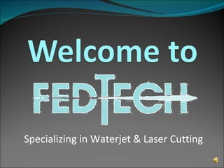 Specializing in Waterjet & Laser Cutting 