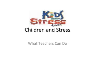 Children and Stress What Teachers Can Do 