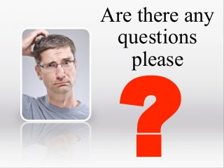 Are there any
questions
please

?

 