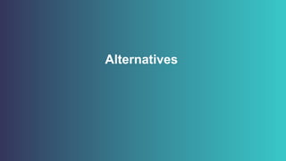 Alternatives
 