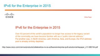 IPv6 for the Enterprise in 2015
http://www.cisco.com/c/en/us/products/collateral/ios-nx-os-software/enterprise-ipv6-solution/whitepaper_c11-586154.pdf
 
