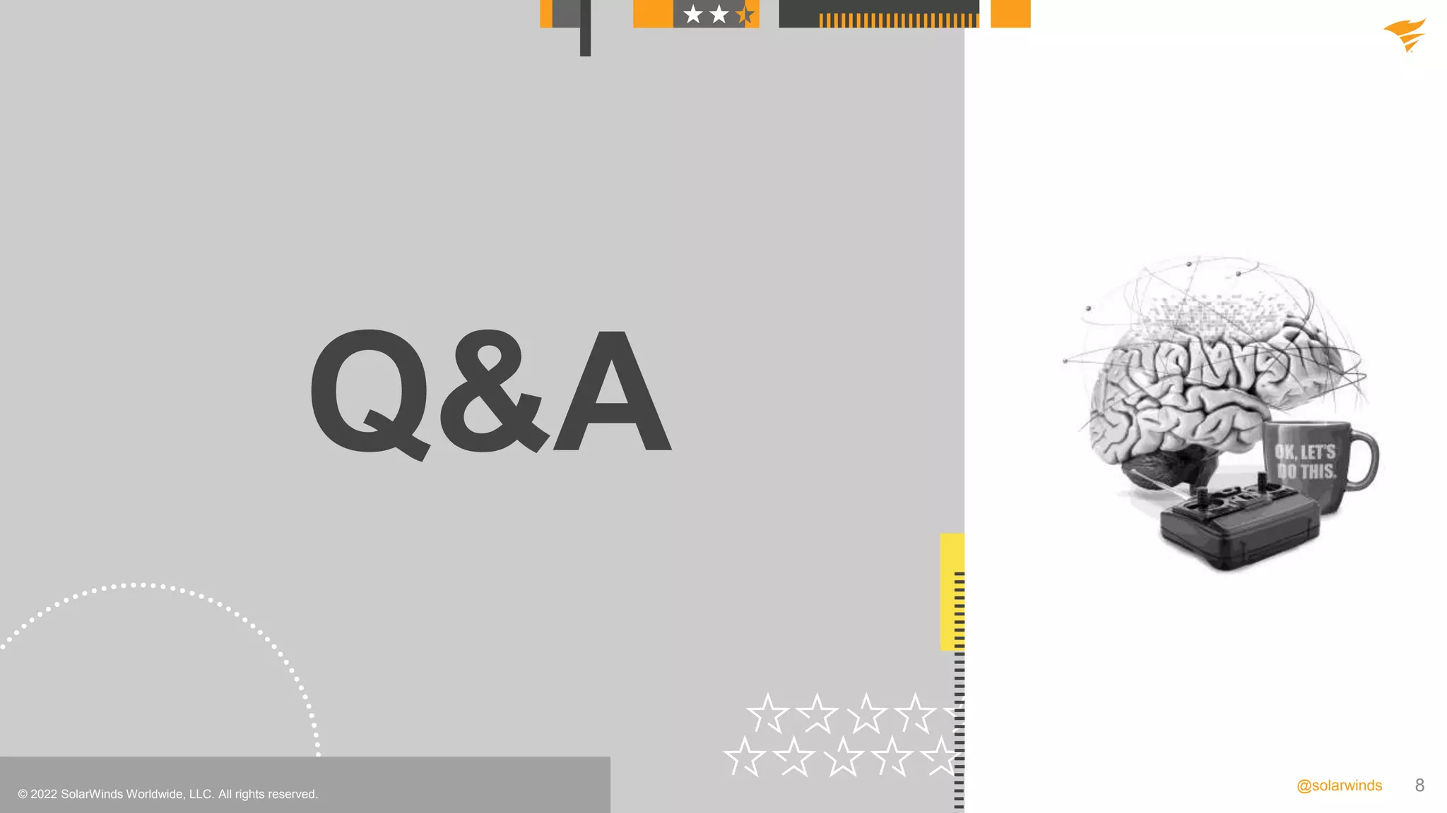 8
@solarwinds
Q&A
© 2022 SolarWinds Worldwide, LLC. All rights reserved.
 