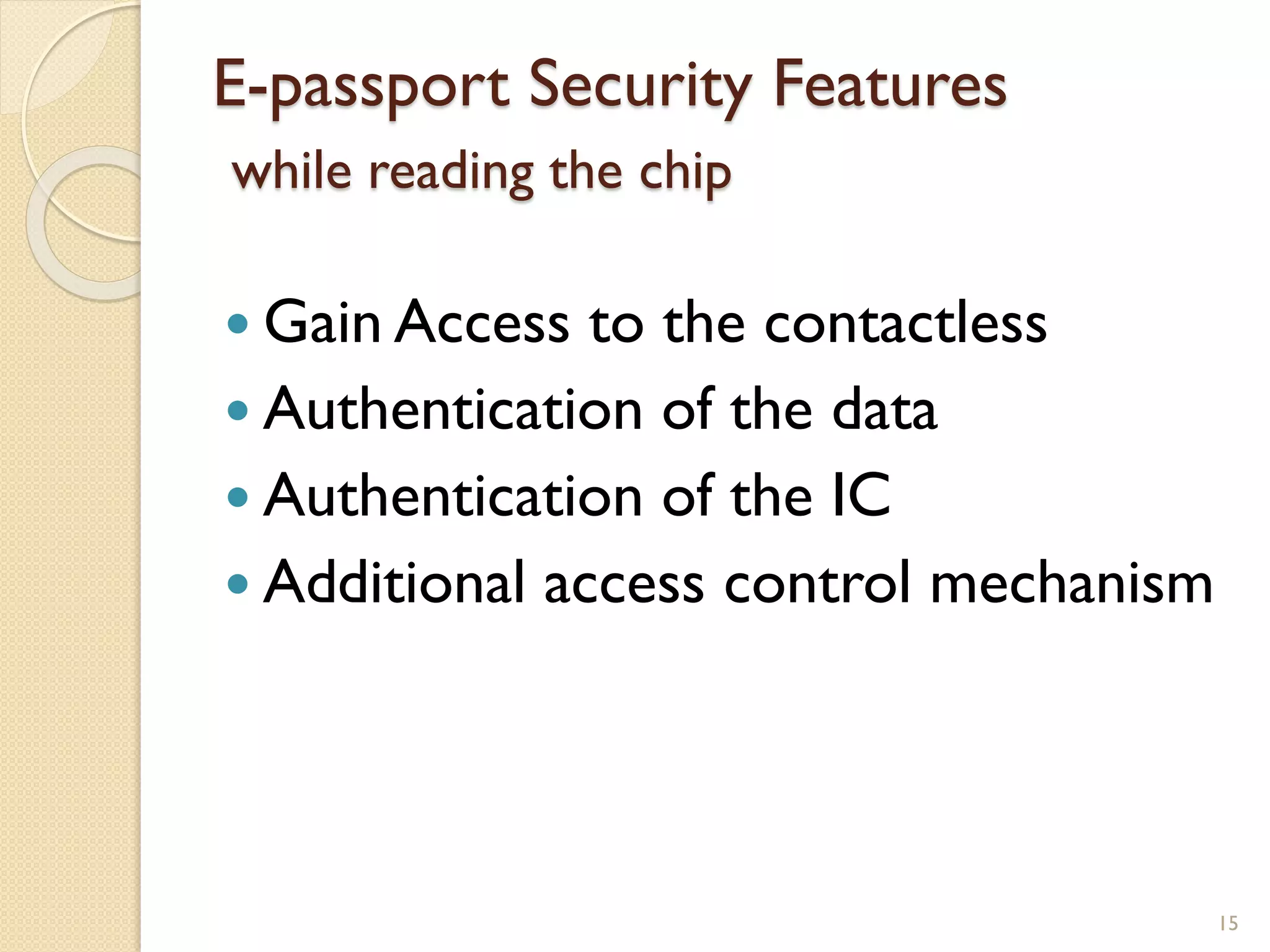 E-passport Security Features
while reading the chip
 Gain Access to the contactless
 Authentication of the data
 Authentication of the IC
 Additional access control mechanism
15
 