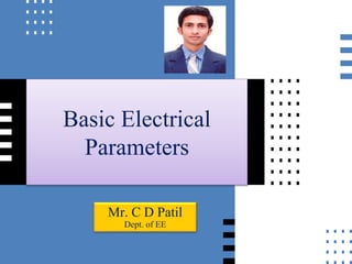 Basic Electrical
Parameters
Mr. C D Patil
Dept. of EE
 