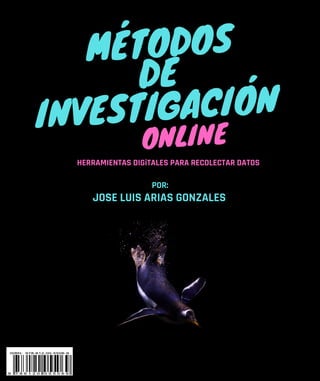 DE
INVESTIGACIÓN
MÉTODOS
JOSE LUIS ARIAS GONZALES
POR:
ONLINE
HERRAMIENTAS DIGiTALES PARA RECOLECTAR DATOS
 