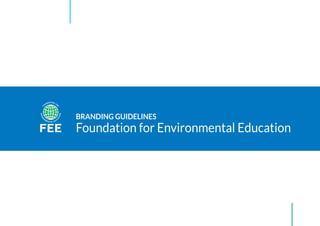 BRANDING GUIDELINES
Foundation for Environmental Education
 