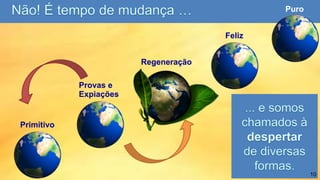 Regeneração
Feliz
Puro
Primitivo
Provas e
Expiações
10
 