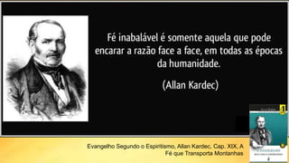 Evangelho Segundo o Espiritismo, Allan Kardec, Cap. XIX, A
Fé que Transporta Montanhas
6
 