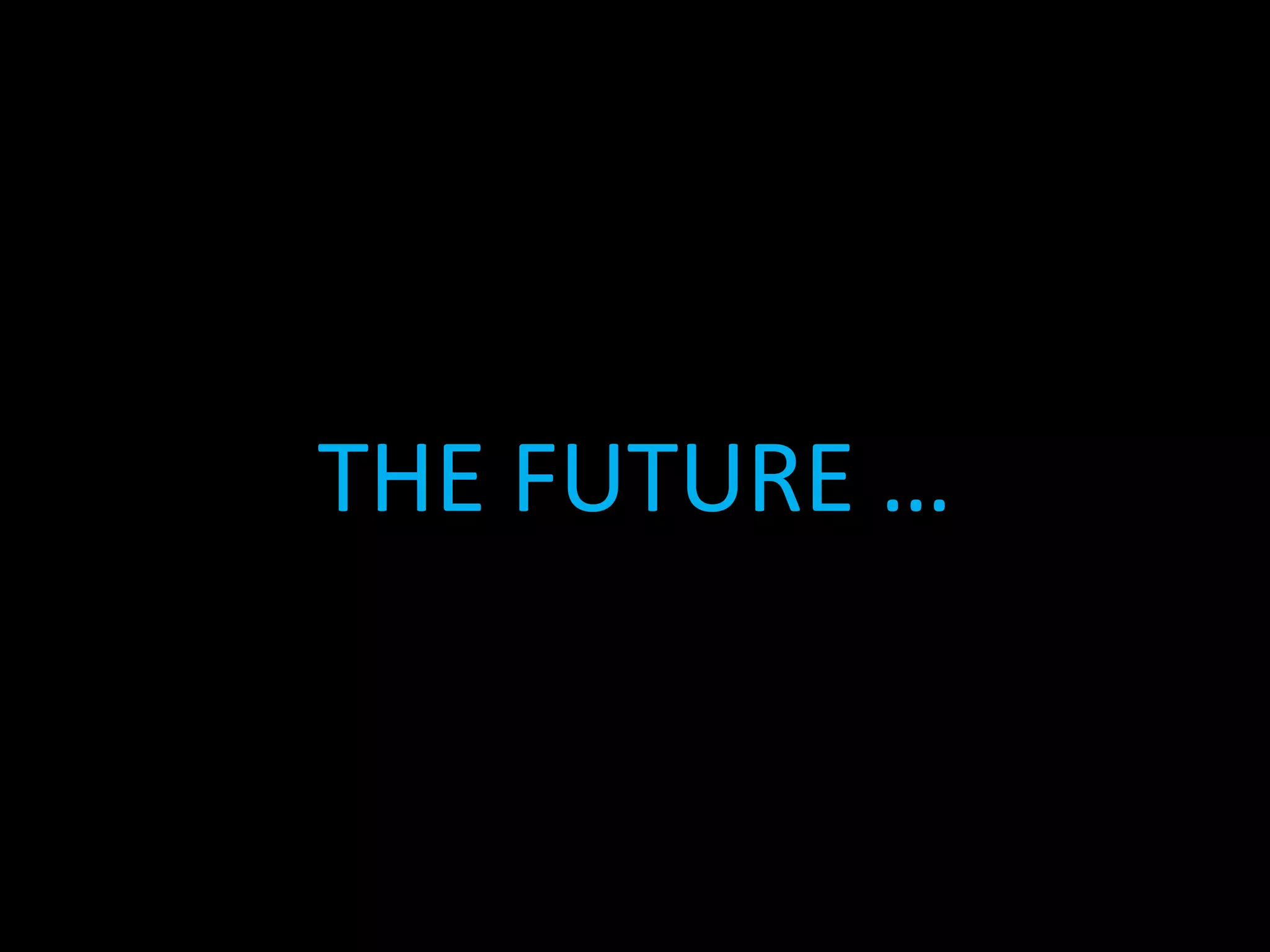 THE FUTURE …

 