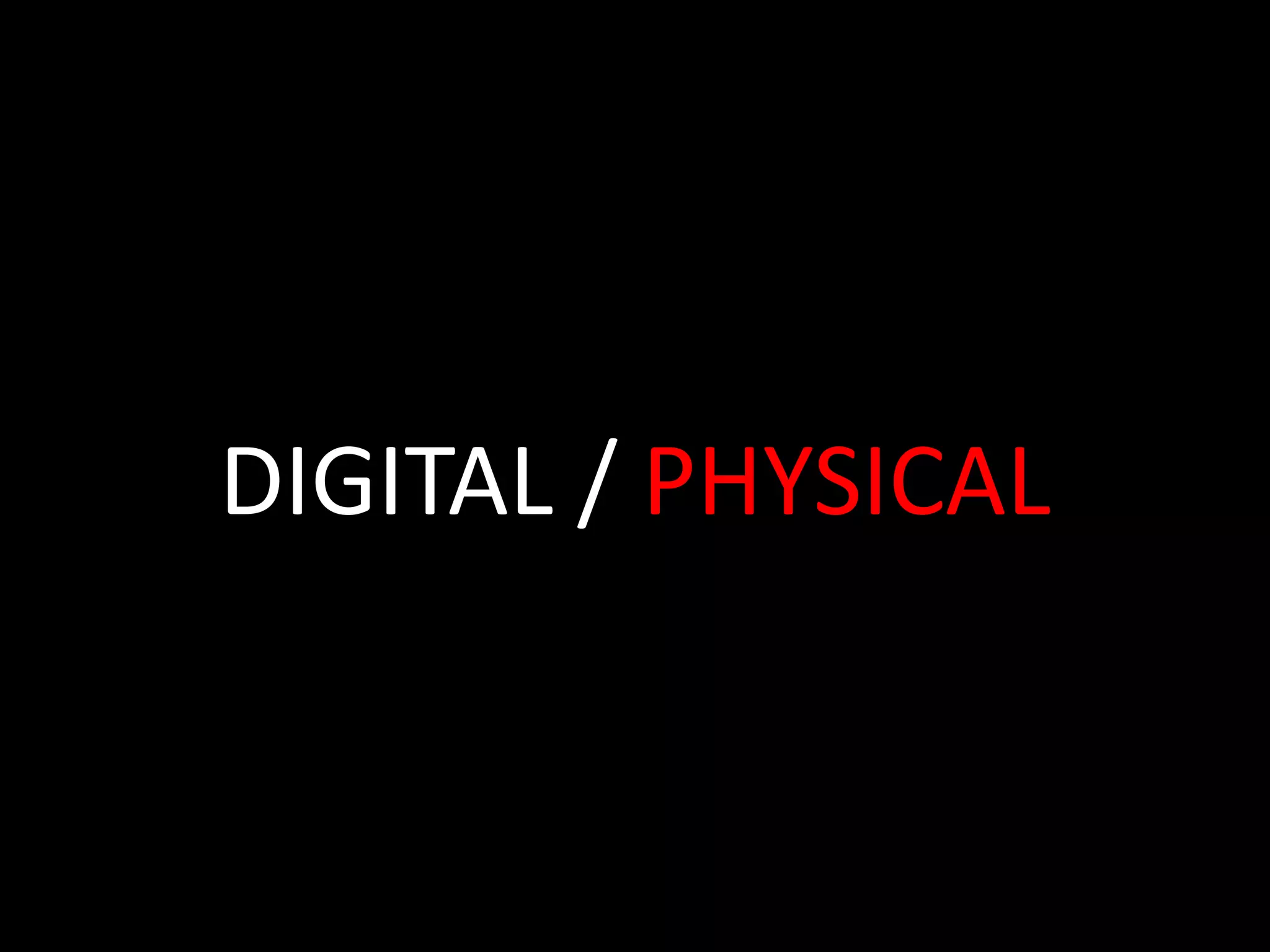 DIGITAL / PHYSICAL

 