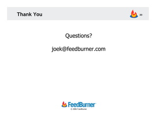 Thank You                              33




                Questions?

            joek@feedburner.com




            ...