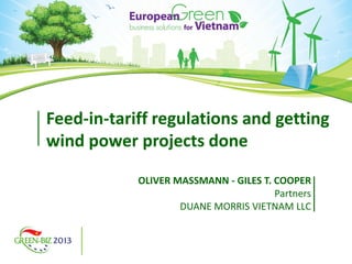 Feed-in-tariff regulations and getting
wind power projects done
OLIVER MASSMANN - GILES T. COOPER
Partners
DUANE MORRIS VIETNAM LLC
 
