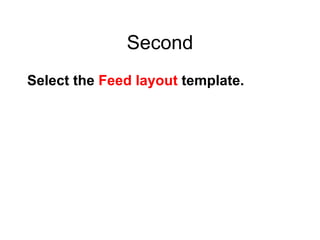 Second Select the Feed layout template.
