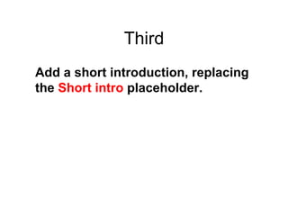 Third Add a short introduction, replacing the Short intro placeholder.