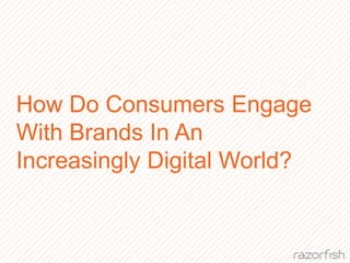 How Do Consumers Engage With Brands In An Increasingly Digital World?,[object Object]