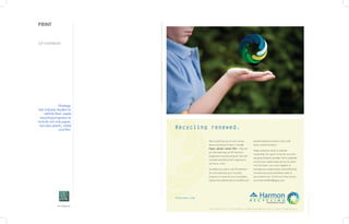 PRINT
GP HARMON
Strategy:
Get industry leaders to
rethink their waste
recycling programs to
include not only paper,
but also plastic, metal
and film.
Art Halperin
 