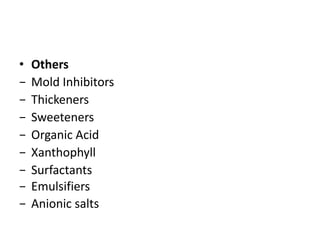• Others
− Mold Inhibitors
− Thickeners
− Sweeteners
− Organic Acid
− Xanthophyll
− Surfactants
− Emulsifiers
− Anionic salts
 