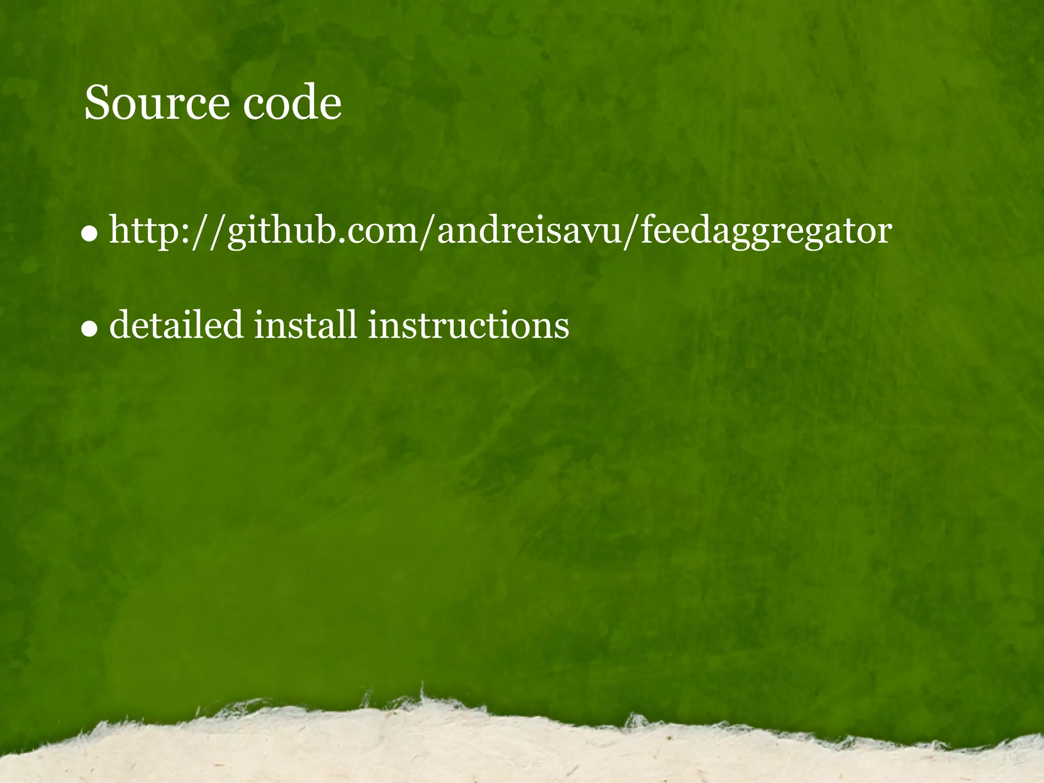 Source code
http://github.com/andreisavu/feedaggregator
detailed install instructions