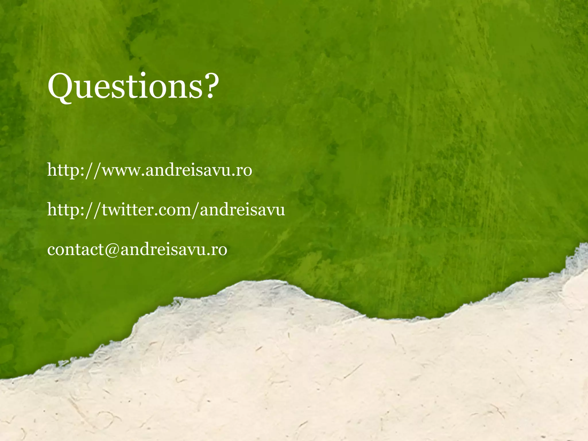 Questions?
http://www.andreisavu.ro
http://twitter.com/andreisavu
contact@andreisavu.ro