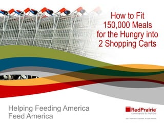 How to Fit 150,000 Meals for the Hungry into 2 Shopping Carts Helping Feeding America Feed America’s Hungry 