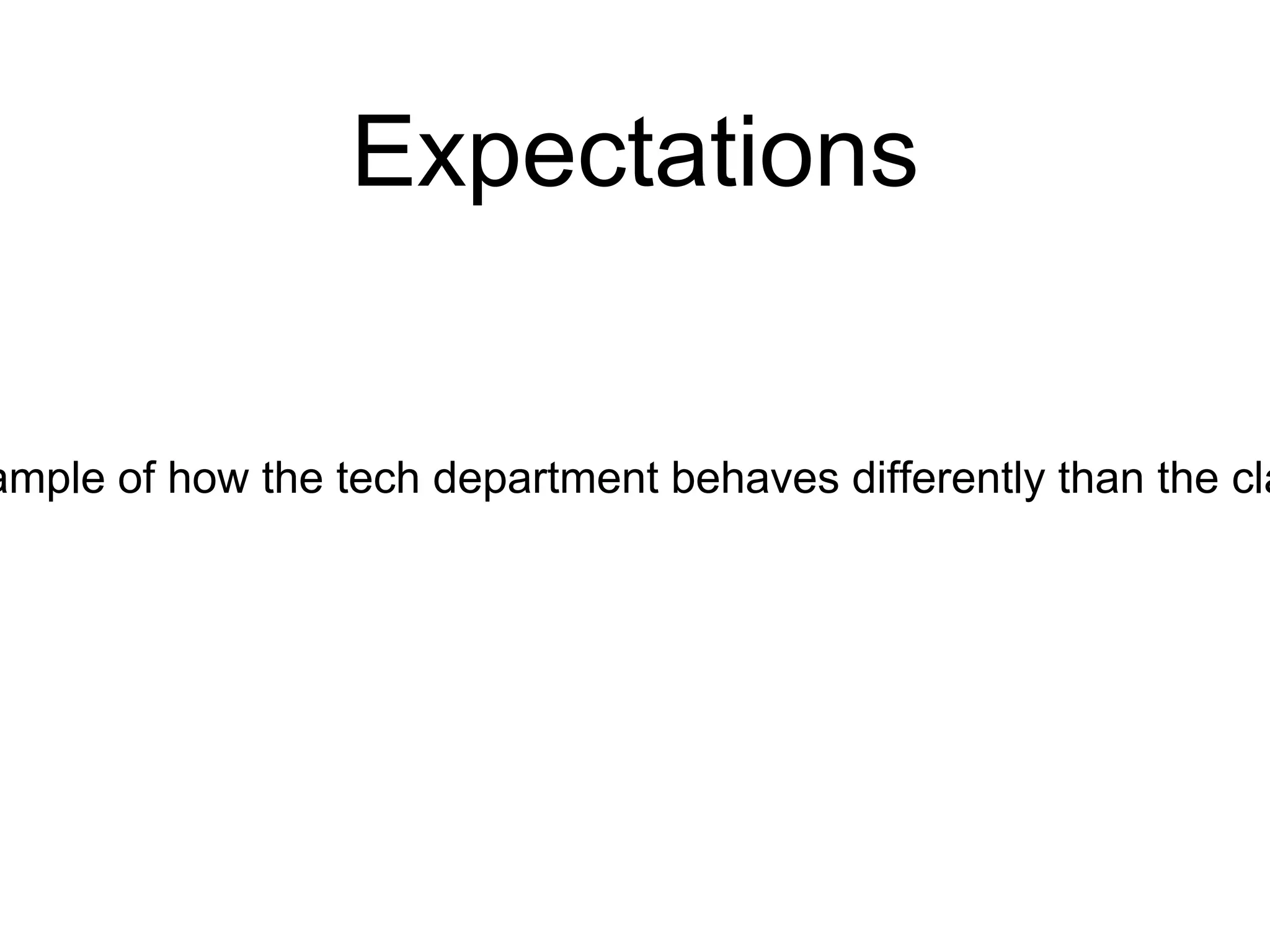 Expectations
ample of how the tech department behaves differently than the cla
 