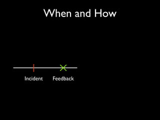 When and How




Incident    Feedback   Incident
 