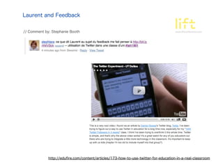 Laurent and Feedback


// Comment by: Stephanie Booth




             http://eduﬁre.com/content/articles/173-how-to-use-twitter-for-education-in-a-real-classroom
 
