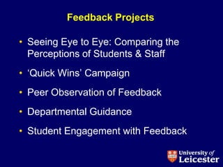 Feedback Projects

• Seeing Eye to Eye: Comparing the
  Perceptions of Students & Staff
• „Quick Wins‟ Campaign
• Peer Observation of Feedback
• Departmental Guidance
• Student Engagement with Feedback
 