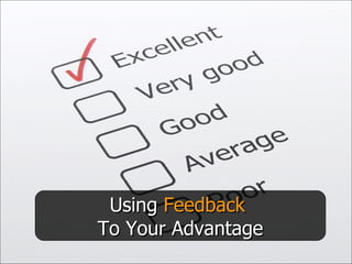 Using  Feedback  To Your Advantage 