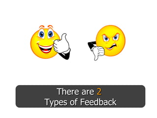 There are  2   Types of Feedback 
