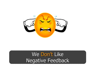 We  Don’t  Like Negative Feedback 