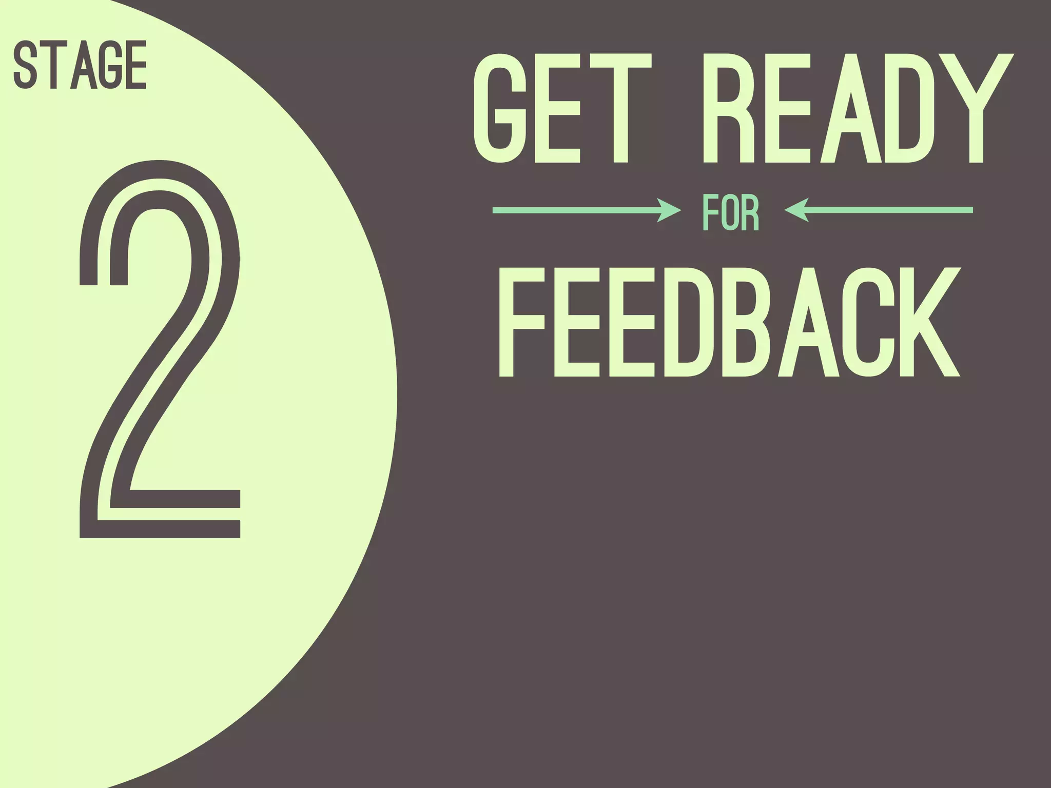 Stage
        Get ready

  2
           for

        Feedback
 