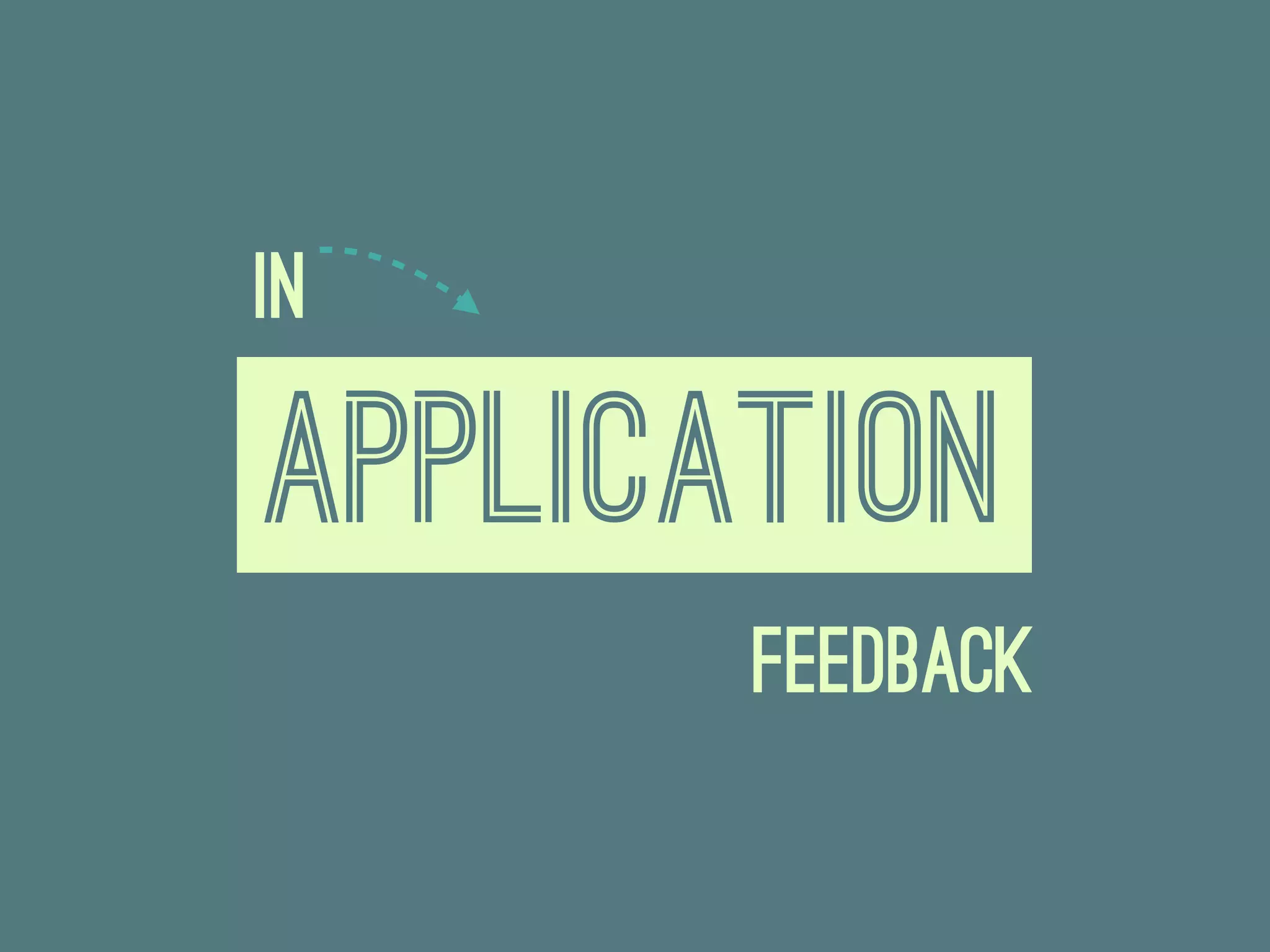 In

Application
       Feedback
 
