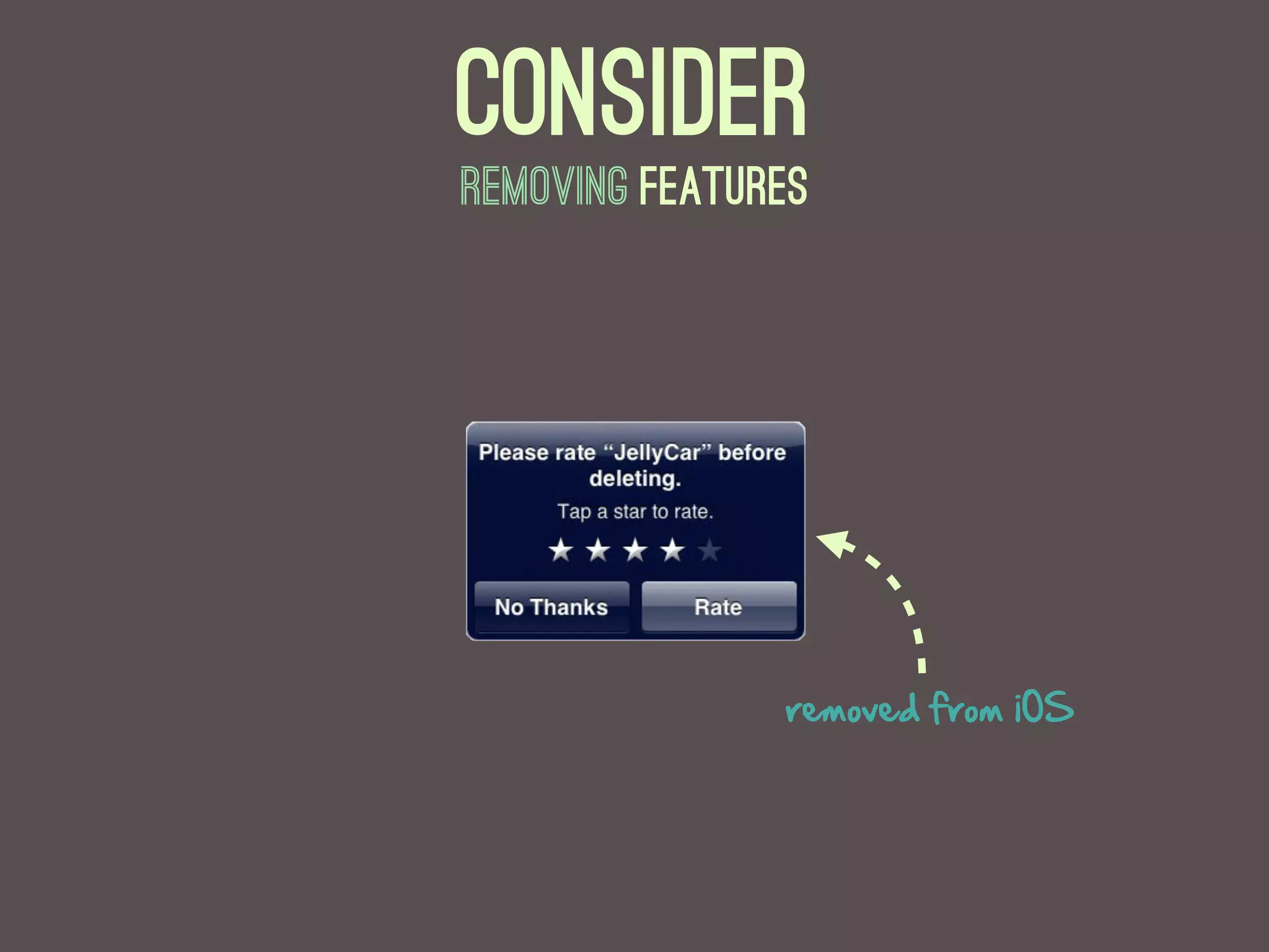 Consider
removing features




               removed  from  iOS
 