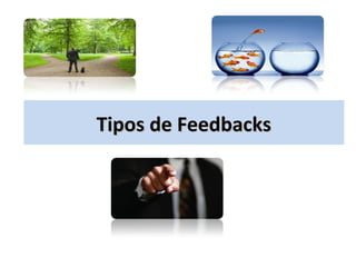 Tipos de Feedbacks
 