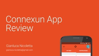 Connexun App
Review
Gianluca Nicoletta
gianluca.nicoletta@gmail.com
 