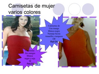 Camisetas de mujer  varios colores Camisetas  Sin mangas Blanca  negra y roja  9€ Ref:03 Camisetas de Una manga Blanca negra Naranja fucsia Amarilla y turquesa 10€ Ref:04 