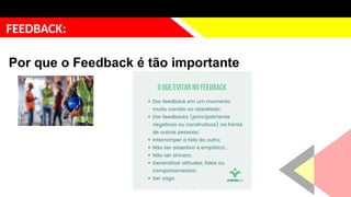 justificativa
FEEDBACK:
Por que o Feedback é tão importante
 