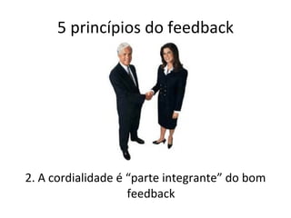 5 princípios do feedback 2. A cordialidade é “parte integrante” do bom feedback 