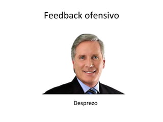 Feedback ofensivo Desprezo 