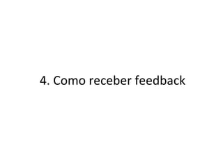 4. Como receber feedback 