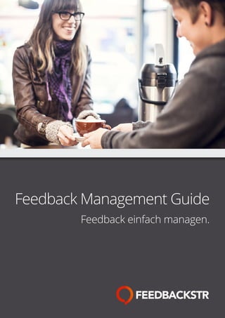 Feedback Management Guide
Feedback einfach managen.
 