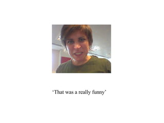 ‘ That was a really funny’  