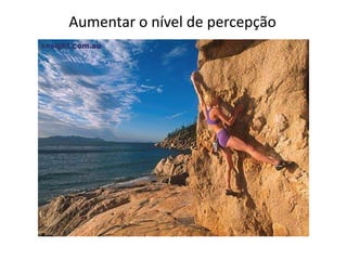 Aumentar o nível de percepção