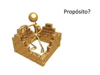 Propósito?